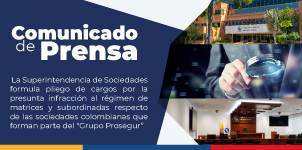 La Superintendencia de Sociedades formula pliego de cargos por la presunta infracción al régimen de matrices y subordinadas respecto de las sociedades colombianas que forman parte del “Grupo Prosegur”