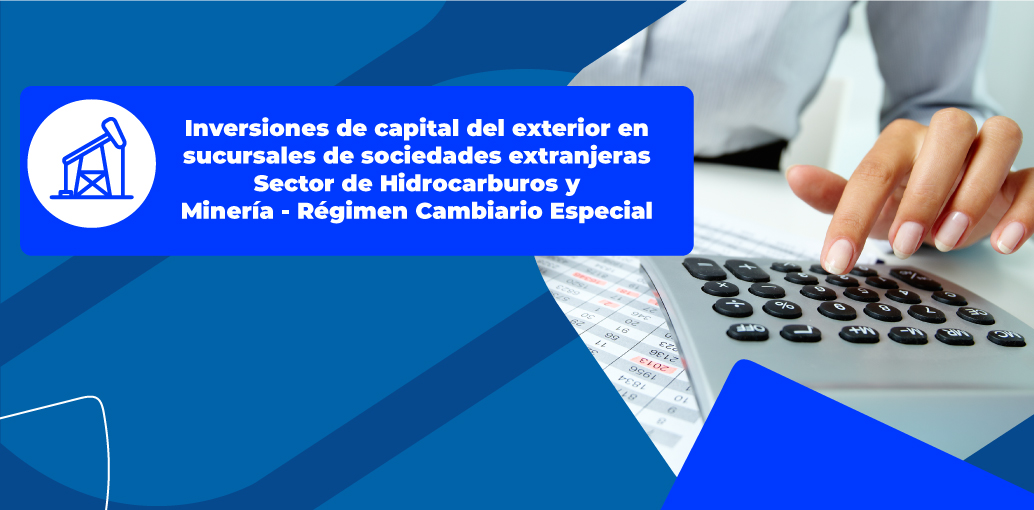 En esta infografía le explicamos quiénes pertenecen al Régimen Cambiario Especial y encontrará detalles de las obligaciones, prohibiciones, registro, actualización, entre otros temas de interés sobre las inversiones de capital del exterior en sucursales de sociedades extranjeras del sector de Hidrocarburos y Minería.