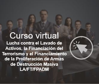 Curso virtual "Lucha contra el Lavado de Activos, La Financiación de Terrorismo y el Financiamiento de la Proliferación de Armas de Destrucción  Masiva LA/FT/FDADPM