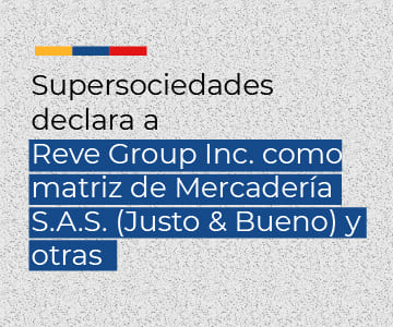  Supersociedades declara a Reve Group Inc. como matriz de Mercadería S.A.S. (Justo & Bueno) y otras